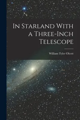 Au pays des étoiles avec un télescope de trois pouces - In Starland With a Three-Inch Telescope