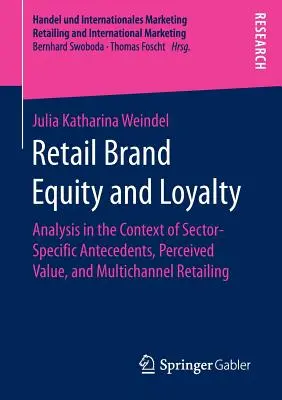 L'équité et la fidélité à la marque de détail : Analyse dans le contexte des antécédents spécifiques au secteur, de la valeur perçue et de la vente au détail multicanaux - Retail Brand Equity and Loyalty: Analysis in the Context of Sector-Specific Antecedents, Perceived Value, and Multichannel Retailing