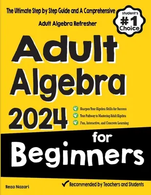 Algèbre pour adultes pour débutants : L'algèbre pour adultes pour débutants : le guide ultime étape par étape et une remise à niveau complète en algèbre pour adultes - Adult Algebra for Beginners: The Ultimate Step by Step Guide and A Comprehensive Adult Algebra Refresher