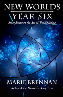 Nouveaux mondes, sixième année : Plus d'essais sur l'art de la construction du monde - New Worlds, Year Six: More Essays on the Art of Worldbuilding