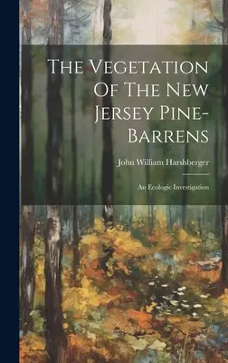La végétation des pinèdes du New Jersey : Une étude écologique - The Vegetation Of The New Jersey Pine-barrens: An Ecologic Investigation