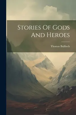 Histoires de dieux et de héros - Stories Of Gods And Heroes