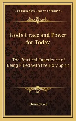 La grâce et la puissance de Dieu pour aujourd'hui : L'expérience pratique d'être rempli du Saint-Esprit - God's Grace and Power for Today: The Practical Experience of Being Filled with the Holy Spirit