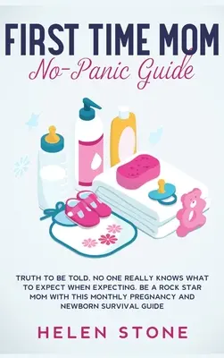 First Time Mom No-Panic Guide : En vérité, personne ne sait vraiment à quoi s'attendre quand on attend un enfant. La grossesse est un moment privilégié de la vie de tous les jours. - First Time Mom No-Panic Guide: Truth to be Told, No One Really Knows What to Expect When Expecting. Be a Rock Star Mom with This Monthly Pregnancy an