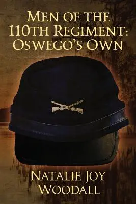 Les hommes du 110e régiment : Les hommes d'Oswego - Men of the 110th Regiment: Oswego's Own