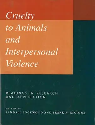 Cruauté envers les animaux et violence interpersonnelle : Lectures dans la recherche et l'application - Cruelty to Animals and Interpersonal Violence: Readings in Research and Application