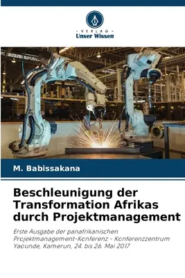 Beschleunigung der Transformation Afrikas durch Projektmanagement (en anglais) - Beschleunigung der Transformation Afrikas durch Projektmanagement