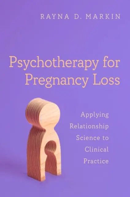 Psychothérapie de la perte de grossesse : application de la science des relations à la pratique clinique - Psychotherapy for Pregnancy Loss: Applying Relationship Science to Clinical Practice