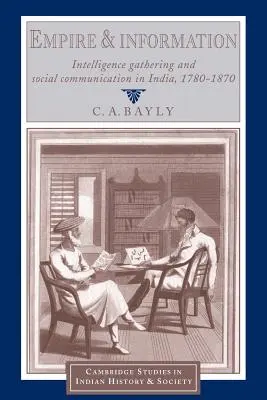 Empire et information : Collecte de renseignements et communication sociale en Inde, 1780-1870 - Empire and Information: Intelligence Gathering and Social Communication in India, 1780-1870