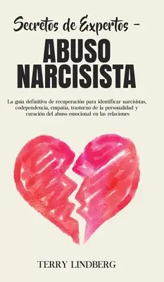 Secretos de Expertos - Abuso Narcisista : La gua definitiva de recuperacin para identificar narcisistas, codependencia, empata, trastorno de la pers - Secretos de Expertos - Abuso Narcisista: La gua definitiva de recuperacin para identificar narcisistas, codependencia, empata, trastorno de la pers