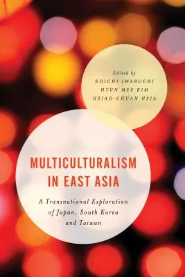 Multiculturalisme en Asie de l'Est : Une exploration transnationale du Japon, de la Corée du Sud et de Taïwan - Multiculturalism in East Asia: A Transnational Exploration of Japan, South Korea and Taiwan
