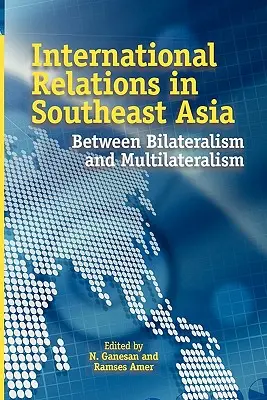 Les relations internationales en Asie du Sud-Est : Entre bilatéralisme et multilatéralisme - International Relations in Southeast Asia: Between Bilateralism and Multilateralism