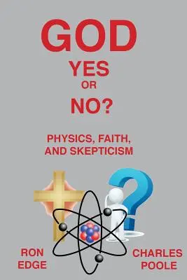 Dieu oui ou non ? Physique, foi et scepticisme - God Yes or No?: Physics, Faith, and Skepticism