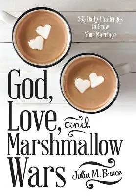 Dieu, l'amour et la guerre des guimauves : 365 défis quotidiens pour faire grandir votre mariage - God, Love, and Marshmallow Wars: 365 Daily Challenges to Grow Your Marriage