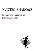 Ombres dansantes : Histoires du surnaturel par Bernard Capes - Dancing Shadows: Tales of the Supernatural by Bernard Capes