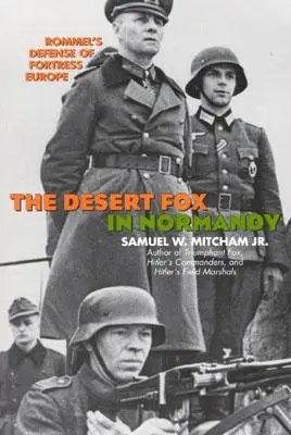 Le renard du désert en Normandie : La défense de la forteresse Europe par Rommel - The Desert Fox in Normandy: Rommel's Defense of Fortress Europe