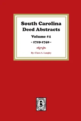 Extraits d'actes de Caroline du Sud 1719-1740, volume 1. - South Carolina Deed Abstracts 1719-1740, Volume #1.