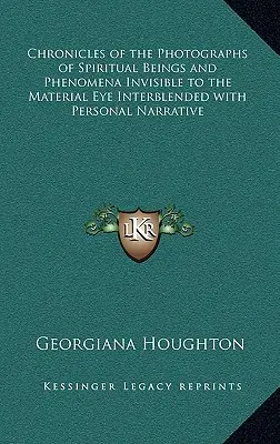 Chroniques des photographies d'êtres spirituels et de phénomènes invisibles à l'oeil nu, mêlées à des récits personnels - Chronicles of the Photographs of Spiritual Beings and Phenomena Invisible to the Material Eye Interblended with Personal Narrative