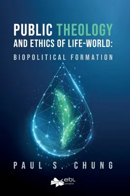 Théologie publique et éthique de la vie-monde : Formation biopolitique - Public Theology and Ethics of Life-World: Biopolitical Formation