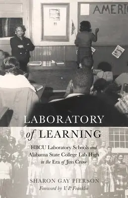 Laboratoire d'apprentissage : Les écoles-laboratoires des HBCU et les écoles-laboratoires de l'Alabama State College à l'époque de Jim Crow - Laboratory of Learning: HBCU Laboratory Schools and Alabama State College Lab High in the Era of Jim Crow