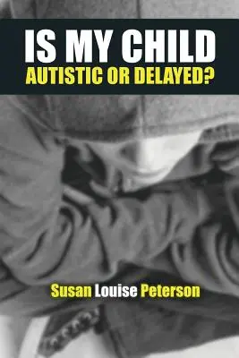 Mon enfant est-il autiste ou retardé ? - Is My Child Autistic or Delayed?