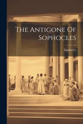 L'Antigone de Sophocle - The Antigone Of Sophocles