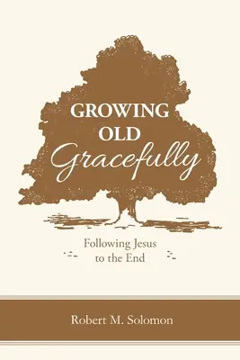 Vieillir avec grâce : Suivre Jésus jusqu'au bout - Growing Old Gracefully: Following Jesus to the End