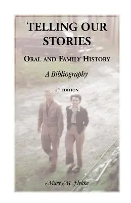 Raconter nos histoires, l'histoire orale et familiale : Une bibliographie, 5e édition - Telling Our Stories, Oral and Family History: A Bibliography, 5th Edition