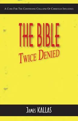 La Bible deux fois niée : Un remède à l'effondrement continu de l'influence chrétienne - The Bible Twice Denied: A Cure for the Continuing Collapse of Christian Influence