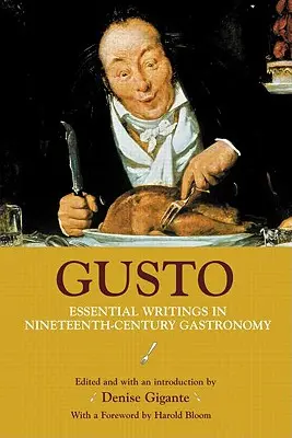 Gusto : Les écrits essentiels de la gastronomie du XIXe siècle - Gusto: Essential Writings in Nineteenth-Century Gastronomy