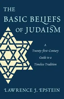 Les croyances fondamentales du judaïsme : Un guide du XXIe siècle pour une tradition intemporelle - The Basic Beliefs of Judaism: A Twenty-first-Century Guide to a Timeless Tradition