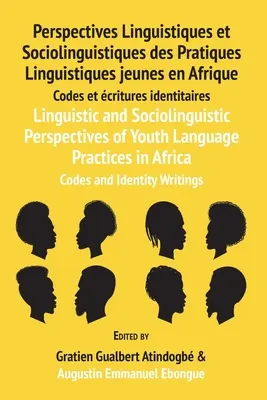 Perspectives linguistiques et sociolinguistiques des pratiques linguistiques des jeunes en Afrique : Codes et écrits identitaires : Perspectives Linguistiques et Sociolin - Linguistic and Sociolinguistic Perspectives of Youth Language Practices in Africa: Codes and Identity Writings: Perspectives Linguistiques et Sociolin