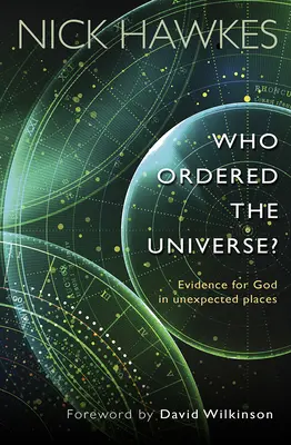 Qui a ordonné l'univers ? - Des preuves de l'existence de Dieu dans des endroits inattendus - Who Ordered the Universe? - Evidence for God in unexpected places
