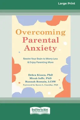 Vaincre l'anxiété parentale : Réinitialisez votre cerveau pour vous inquiéter moins et apprécier davantage votre rôle de parent (16pt Large Print Edition) - Overcoming Parental Anxiety: Rewire Your Brain to Worry Less and Enjoy Parenting More (16pt Large Print Edition)