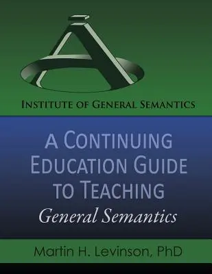 Guide de formation continue pour l'enseignement de la sémantique générale - A Continuing Education Guide to Teaching General Semantics