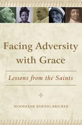 Faire face à l'adversité avec grâce : Leçons des saints - Facing Adversity with Grace: Lessons from the Saints