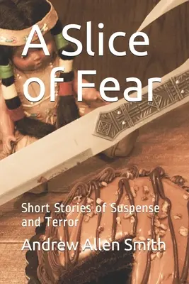 Une tranche de peur : histoires courtes de suspense et de terreur - A Slice of Fear: Short Stories of Suspense and Terror