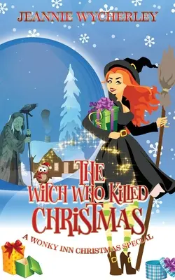 La sorcière qui a tué Noël : Un mystère de Noël à l'auberge Wonky : Un mystère de Noël à l'auberge Wonky - The Witch Who Killed Christmas: A Wonky Inn Christmas Cozy Mystery Special