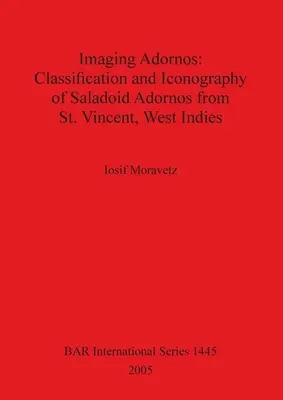 Imaging Adornos - Classification et iconographie des adornos saladoïdes de Saint-Vincent, aux Antilles - Imaging Adornos - Classification and Iconography of Saladoid Adornos from St. Vincent, West Indies