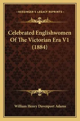 Celebrated Englishwomen Of The Victorian Era V1 (1884) (Anglaises célèbres de l'ère victorienne) - Celebrated Englishwomen Of The Victorian Era V1 (1884)