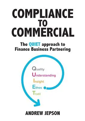 De la conformité au commercial : L'approche QUIET du partenariat financier et commercial - Compliance to Commercial: The QUIET approach to Finance Business Partnering