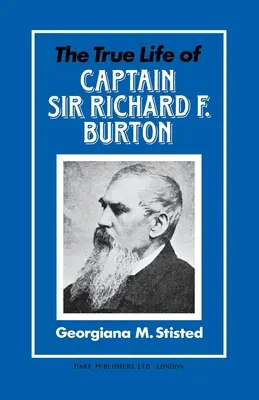 La vraie vie du capitaine Sir Richard F. Burton - The True Life of Captain Sir Richard F. Burton