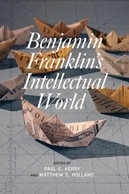 Le monde intellectuel de Benjamin Franklin - Benjamin Franklin's Intellectual World