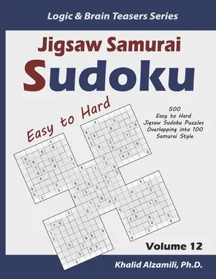 Jigsaw Samurai Sudoku : 500 puzzles Sudoku faciles à difficiles se chevauchant en 100 puzzles de style Samurai - Jigsaw Samurai Sudoku: 500 Easy to Hard Jigsaw Sudoku Puzzles Overlapping into 100 Samurai Style