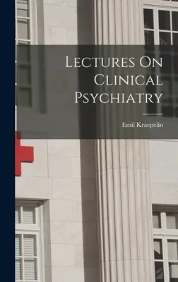 Conférences sur la psychiatrie clinique - Lectures On Clinical Psychiatry