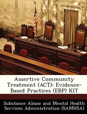 Traitement communautaire affirmatif (ACT) : Kit sur les pratiques fondées sur des données probantes (Ebp) - Assertive Community Treatment (ACT): Evidence-Based Practices (Ebp) Kit