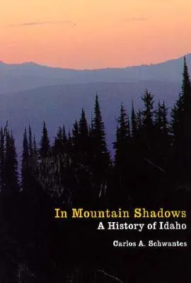 Dans les ombres de la montagne : Une histoire de l'Idaho - In Mountain Shadows: A History of Idaho
