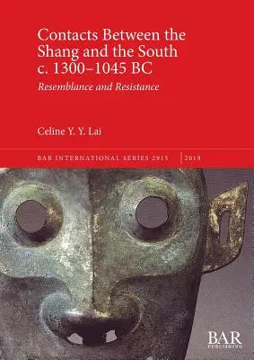 Contacts entre les Shang et le Sud vers 1300-1045 av : Ressemblance et résistance - Contacts Between the Shang and the South c. 1300-1045 BC: Resemblance and Resistance