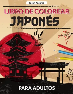 Livre de coloriage japonais pour adultes : Un libro para colorear de diseos japoneses, Pginas japonesas para colorear para relajarse y aliviar el estr - Libro de colorear japons para adultos: Un libro para colorear de diseos japoneses, Pginas japonesas para colorear para relajarse y aliviar el estr