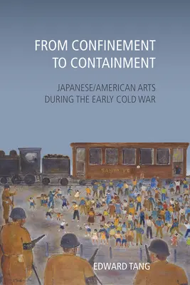 De l'enfermement au confinement : Les arts américano-japonais au début de la guerre froide - From Confinement to Containment: Japanese/American Arts during the Early Cold War